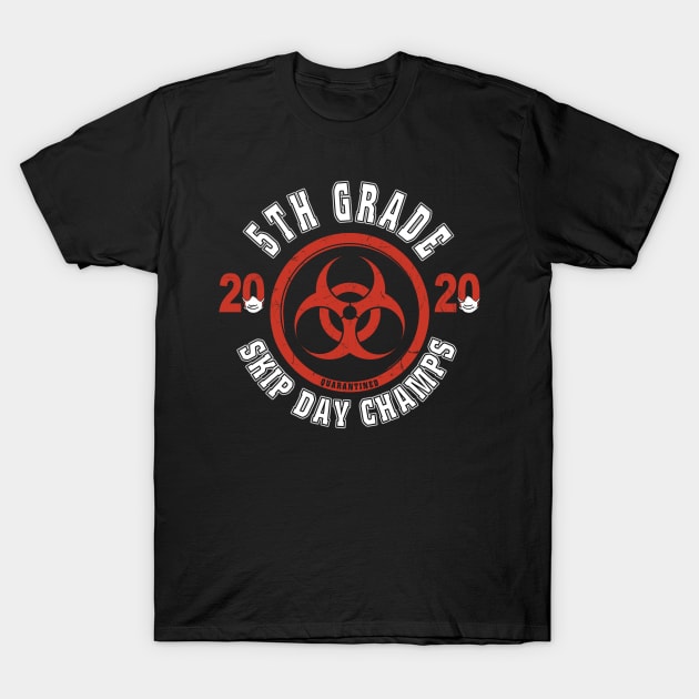 5th Grade 2020 Skip Day Champs Quarantined T-Shirt by KiraT